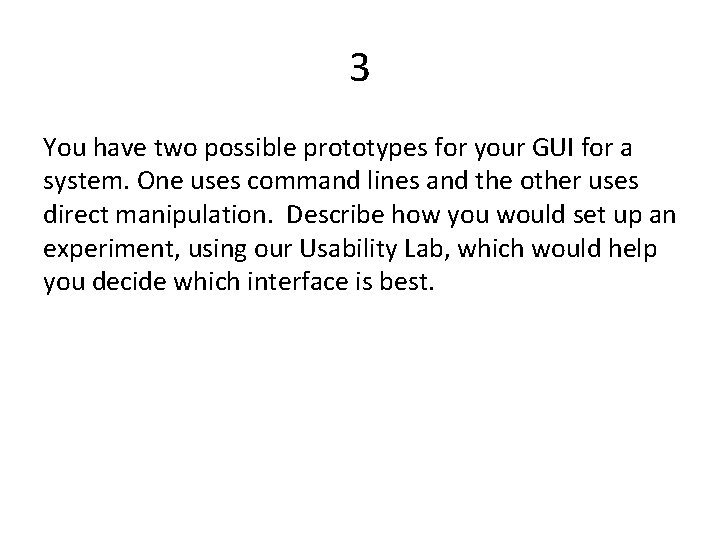 3 You have two possible prototypes for your GUI for a system. One uses