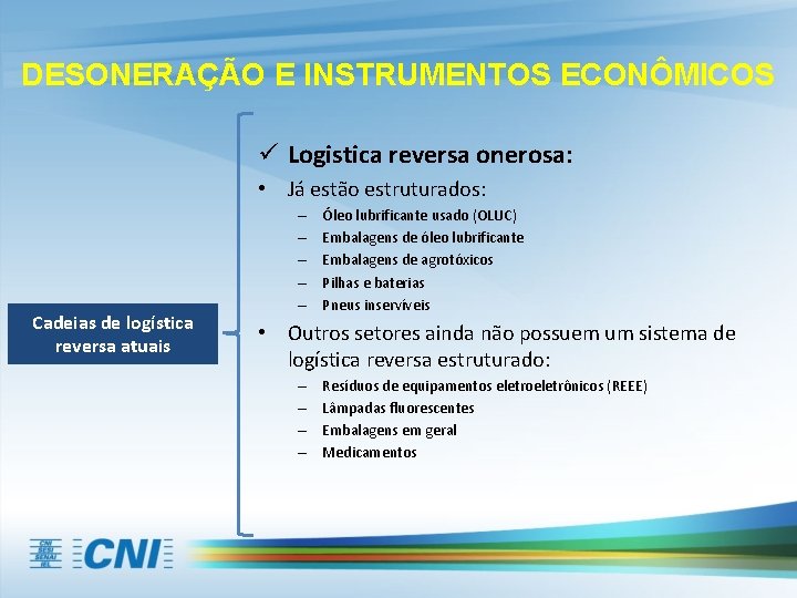 DESONERAÇÃO E INSTRUMENTOS ECONÔMICOS ü Logistica reversa onerosa: • Já estão estruturados: Cadeias de