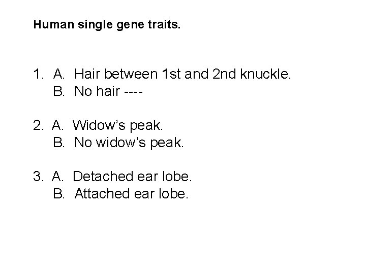 Human single gene traits. 1. A. Hair between 1 st and 2 nd knuckle.