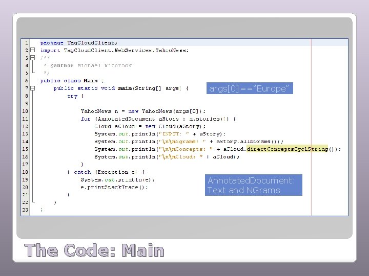 args[0]==“Europe” Annotated. Document: Text and NGrams The Code: Main 