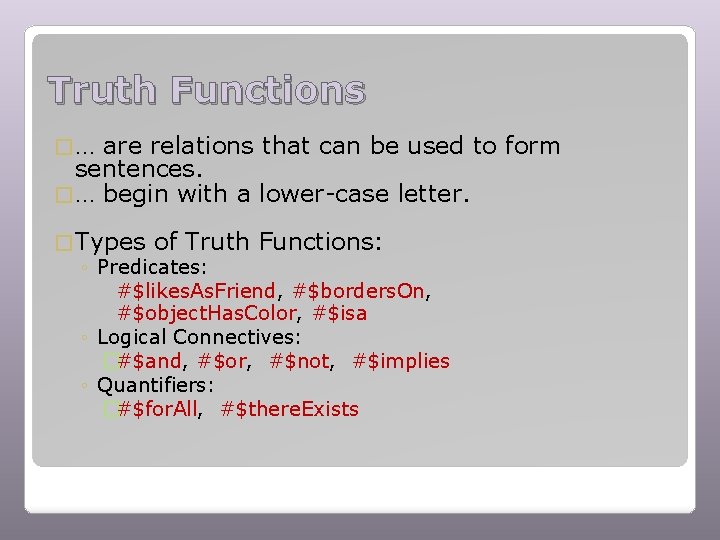 Truth Functions �… are relations that can be used to form sentences. � …