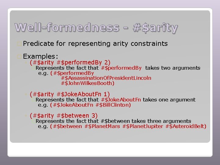 Well-formedness - #$arity � Predicate for representing arity constraints � Examples: ◦ (#$arity #$performed.