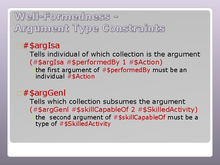 Well-Formedness Argument Type Constraints �#$arg. Isa ◦ Tells individual of which collection is the