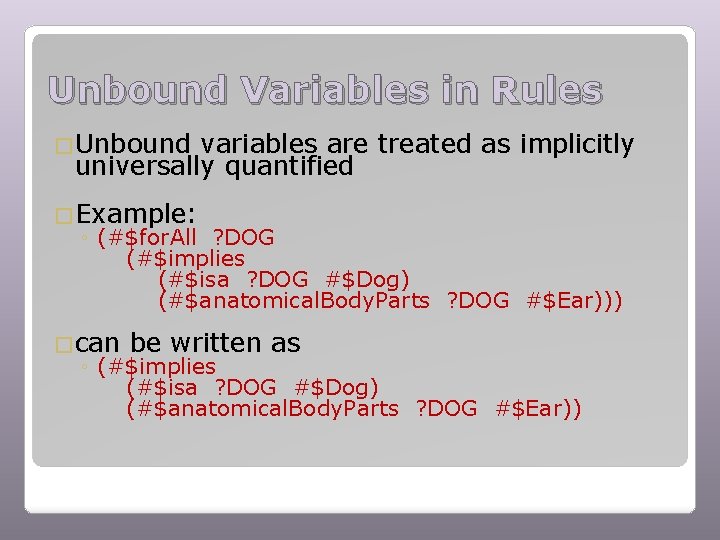 Unbound Variables in Rules �Unbound variables are treated as implicitly universally quantified �Example: ◦