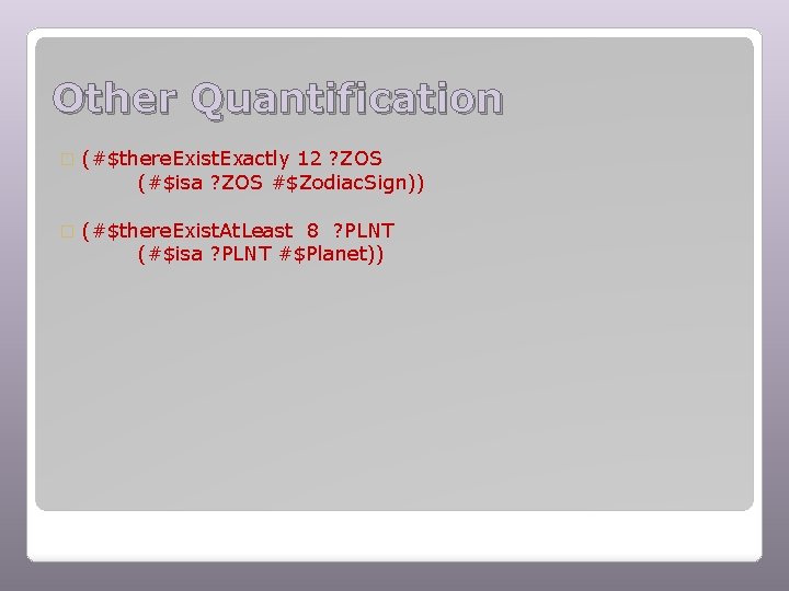 Other Quantification � (#$there. Exist. Exactly 12 ? ZOS (#$isa ? ZOS #$Zodiac. Sign))