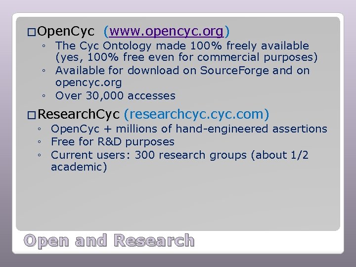 �Open. Cyc (www. opencyc. org) ◦ The Cyc Ontology made 100% freely available (yes,