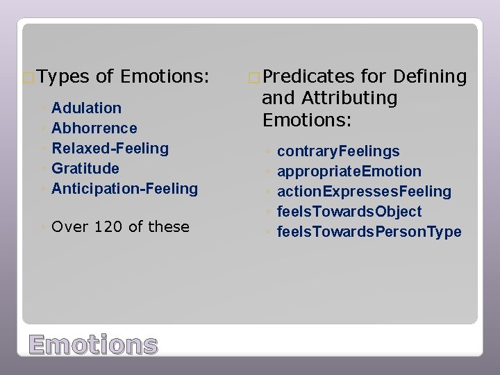 �Types ◦ ◦ ◦ of Emotions: Adulation Abhorrence Relaxed-Feeling Gratitude Anticipation-Feeling ◦ Over 120