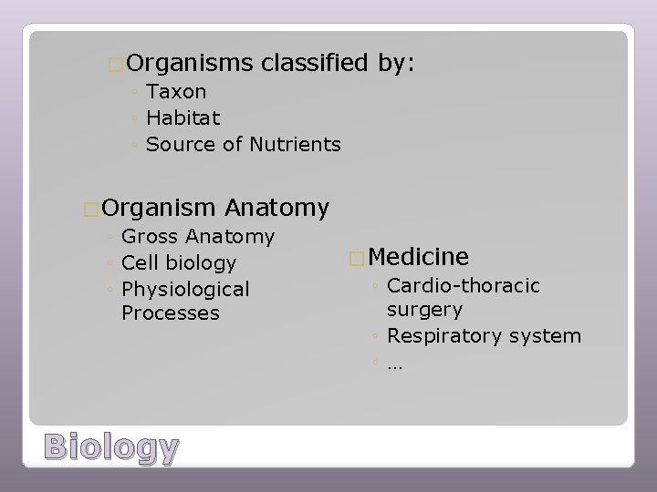 �Organisms classified ◦ Taxon ◦ Habitat ◦ Source of Nutrients by: �Organism Anatomy ◦