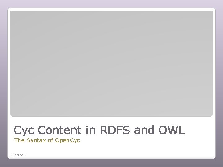 Cyc Content in RDFS and OWL The Syntax of Open. Cycorp. eu 