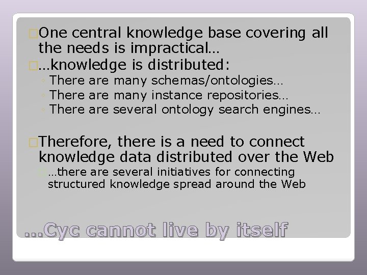 �One central knowledge base covering all the needs is impractical… �…knowledge is distributed: ◦