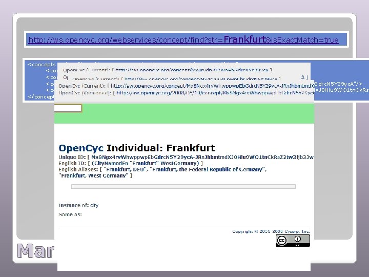 http: //ws. opencyc. org/webservices/concept/find? str=Frankfurt&is. Exact. Match=true <concepts xmlns="http: //ws. opencyc. org/xsd/Cyc. Concepts" has.