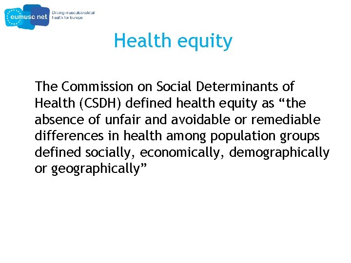 Health equity The Commission on Social Determinants of Health (CSDH) defined health equity as