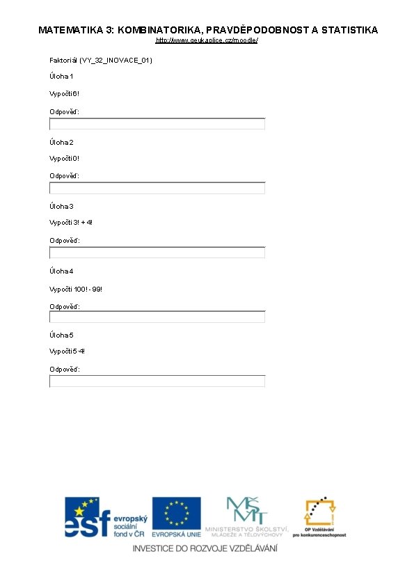 MATEMATIKA 3: KOMBINATORIKA, PRAVDĚPODOBNOST A STATISTIKA http: //www. geukaplice. cz/moodle/ Faktoriál (VY_32_INOVACE_01) Úloha 1