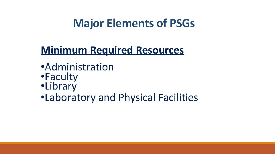 Major Elements of PSGs Minimum Required Resources • Administration • Faculty • Library •