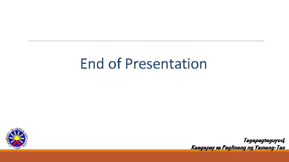 End of Presentation Tagapagtaguyod, Kaagapay sa Paglinang ng Yamang-Tao 