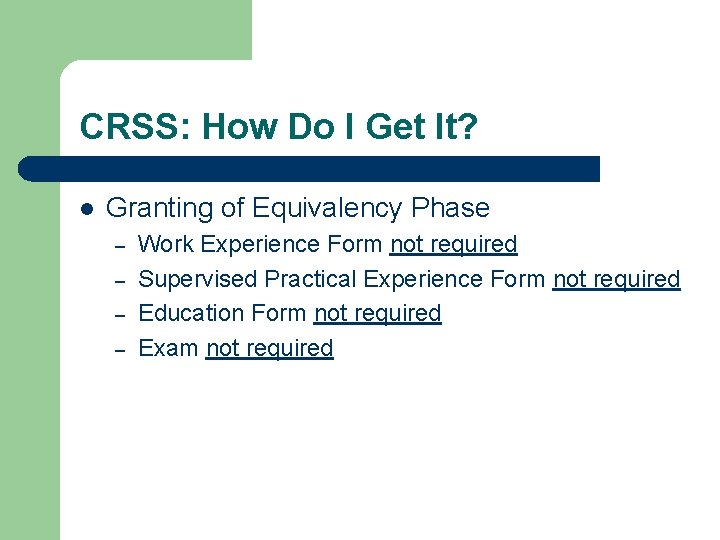 CRSS: How Do I Get It? l Granting of Equivalency Phase – – Work