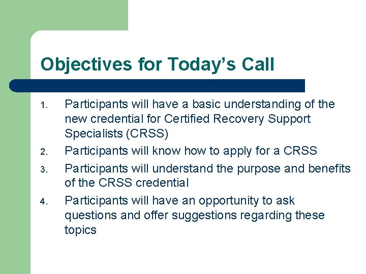 Objectives for Today’s Call 1. 2. 3. 4. Participants will have a basic understanding