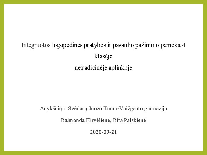 Integruotos logopedinės pratybos ir pasaulio pažinimo pamoka 4 klasėje netradicinėje aplinkoje Anykščių r. Svėdasų