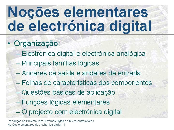 Noções elementares de electrónica digital • Organização: – Electrónica digital e electrónica analógica –