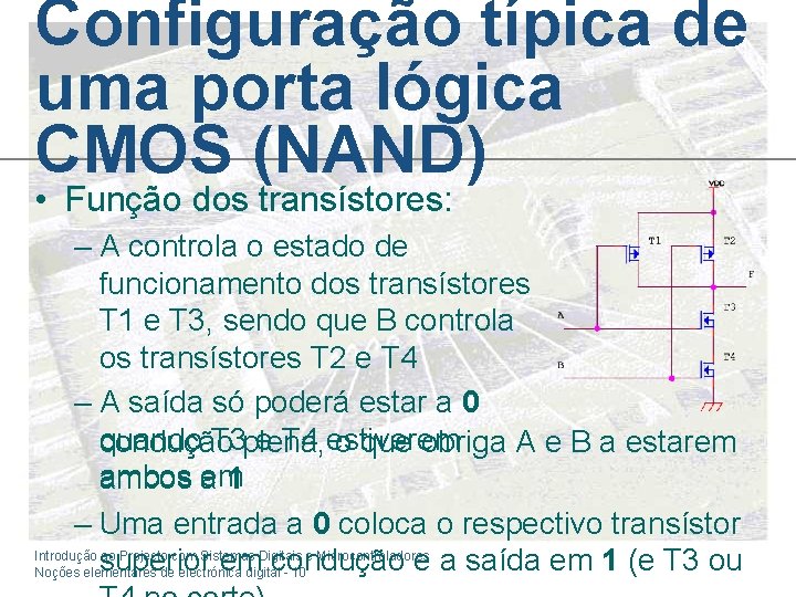 Configuração típica de uma porta lógica CMOS (NAND) • Função dos transístores: – A