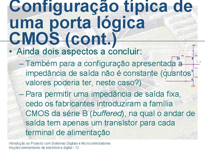 Configuração típica de uma porta lógica CMOS (cont. ) • Ainda dois aspectos a