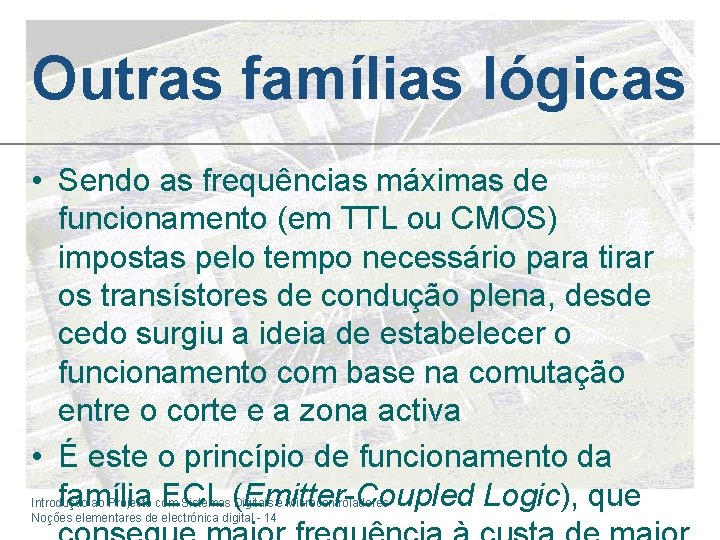 Outras famílias lógicas • Sendo as frequências máximas de funcionamento (em TTL ou CMOS)
