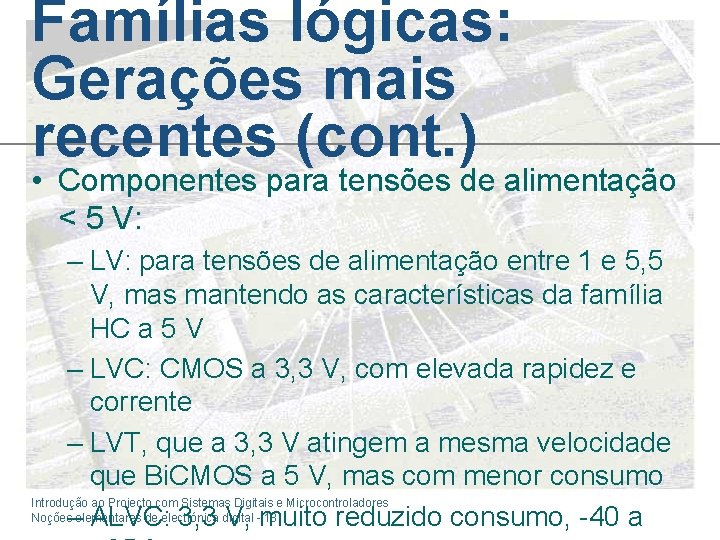 Famílias lógicas: Gerações mais recentes (cont. ) • Componentes para tensões de alimentação <