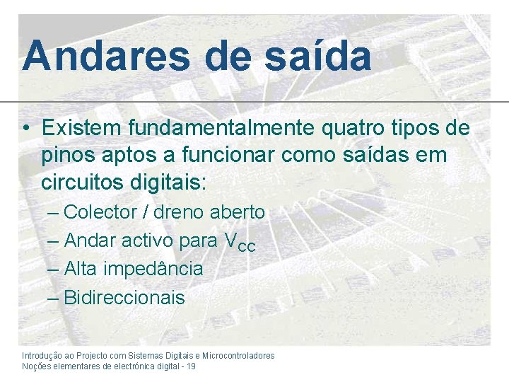 Andares de saída • Existem fundamentalmente quatro tipos de pinos aptos a funcionar como