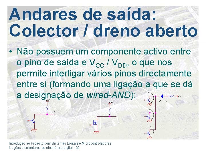 Andares de saída: Colector / dreno aberto • Não possuem um componente activo entre