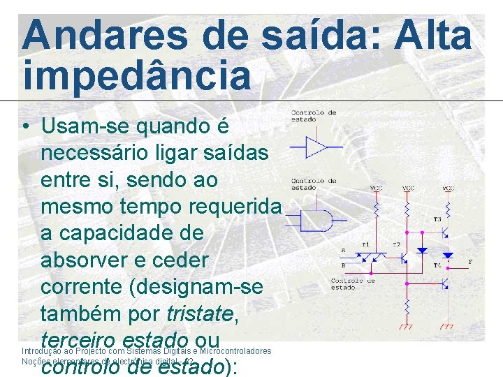 Andares de saída: Alta impedância • Usam-se quando é necessário ligar saídas entre si,