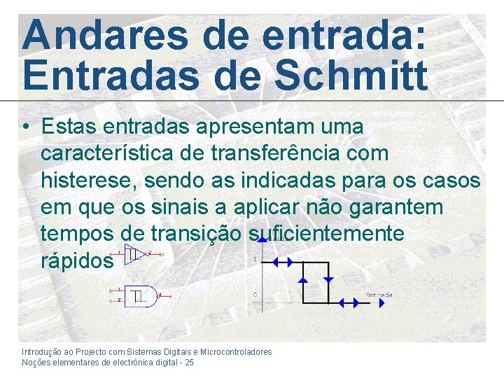 Andares de entrada: Entradas de Schmitt • Estas entradas apresentam uma característica de transferência