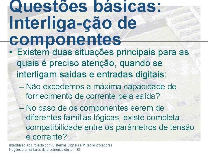Questões básicas: Interliga-ção de componentes • Existem duas situações principais para as quais é