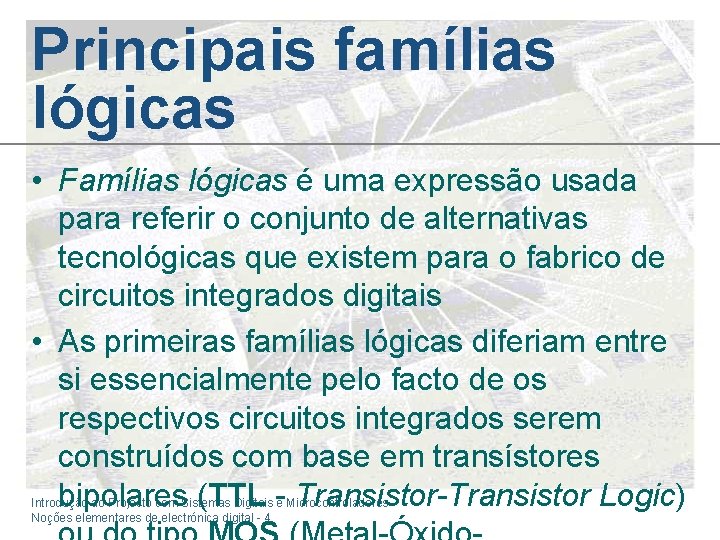 Principais famílias lógicas • Famílias lógicas é uma expressão usada para referir o conjunto