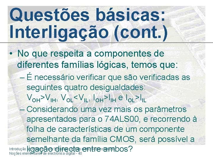 Questões básicas: Interligação (cont. ) • No que respeita a componentes de diferentes famílias