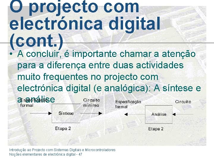 O projecto com electrónica digital (cont. ) • A concluir, é importante chamar a