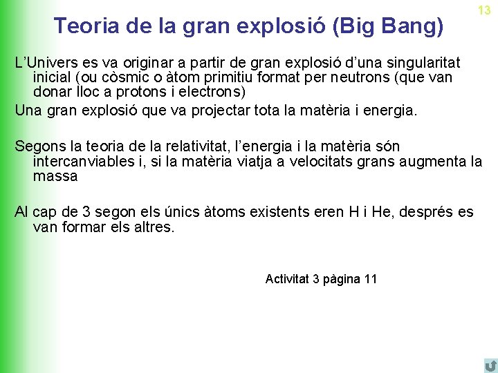 Teoria de la gran explosió (Big Bang) 13 L’Univers es va originar a partir