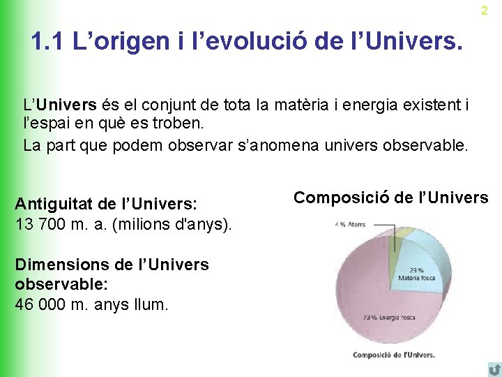 2 1. 1 L’origen i l’evolució de l’Univers. L’Univers és el conjunt de tota