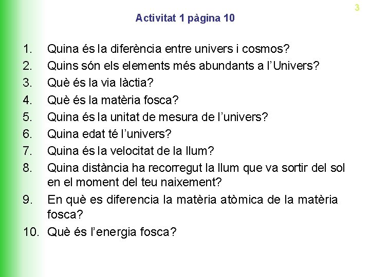 Activitat 1 pàgina 10 1. 2. 3. 4. 5. 6. 7. 8. 9. Quina