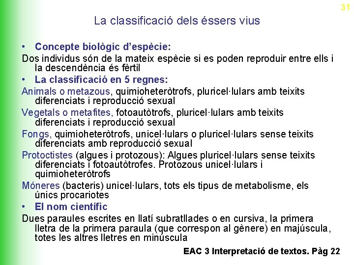 31 La classificació dels éssers vius • Concepte biològic d’espècie: Dos individus són de