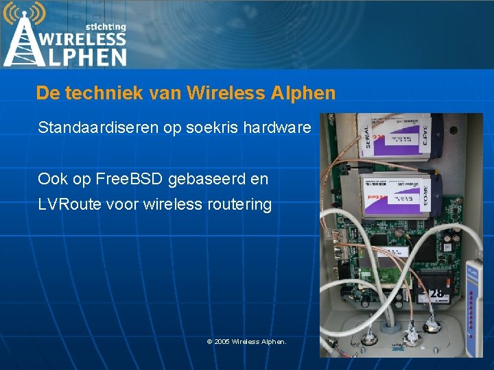 De techniek van Wireless Alphen Standaardiseren op soekris hardware Ook op Free. BSD gebaseerd