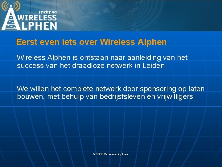 Eerst even iets over Wireless Alphen is ontstaan naar aanleiding van het success van