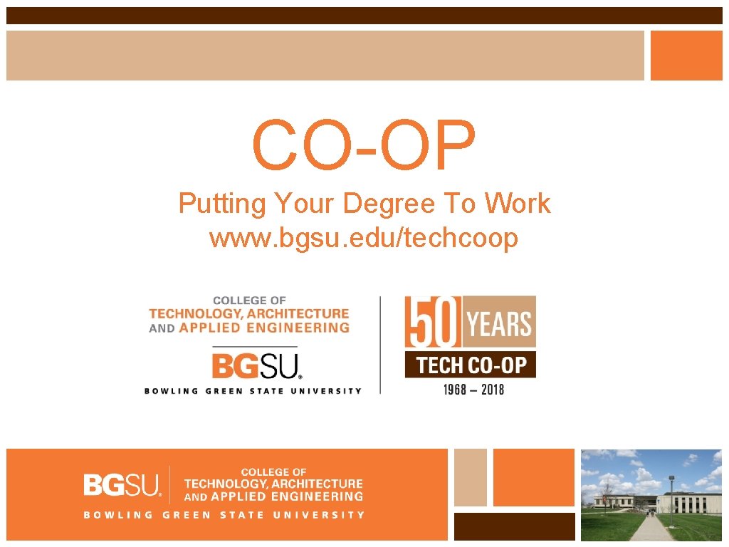 CO-OP Putting Your Degree To Work www. bgsu. edu/techcoop 