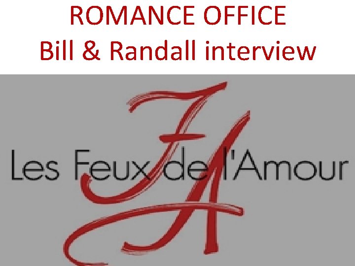 ROMANCE OFFICE Bill & Randall interview 