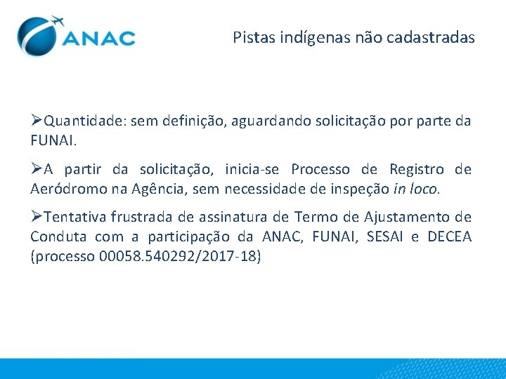 Pistas indígenas não cadastradas ØQuantidade: sem definição, aguardando solicitação por parte da FUNAI. ØA