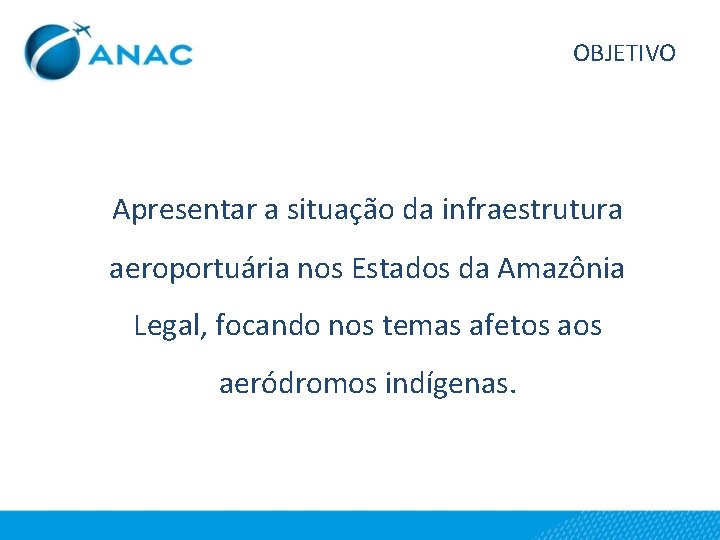 OBJETIVO Apresentar a situação da infraestrutura aeroportuária nos Estados da Amazônia Legal, focando nos