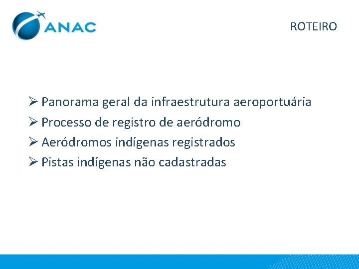 ROTEIRO Ø Panorama geral da infraestrutura aeroportuária Ø Processo de registro de aeródromo Ø