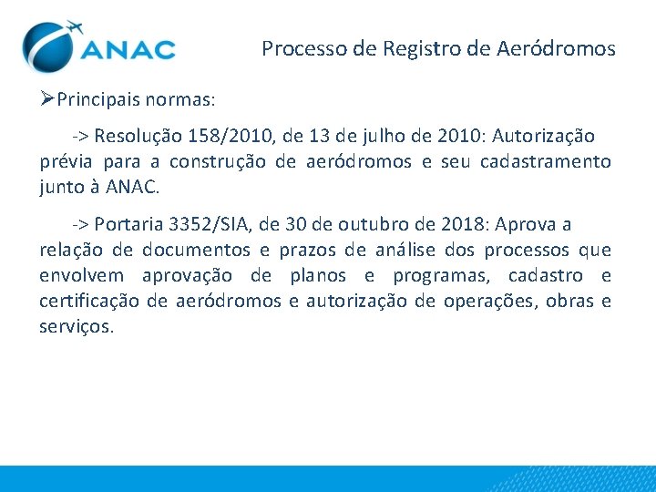 Processo de Registro de Aeródromos ØPrincipais normas: -> Resolução 158/2010, de 13 de julho