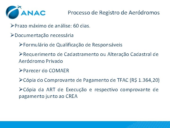 Processo de Registro de Aeródromos ØPrazo máximo de análise: 60 dias. ØDocumentação necessária ØFormulário