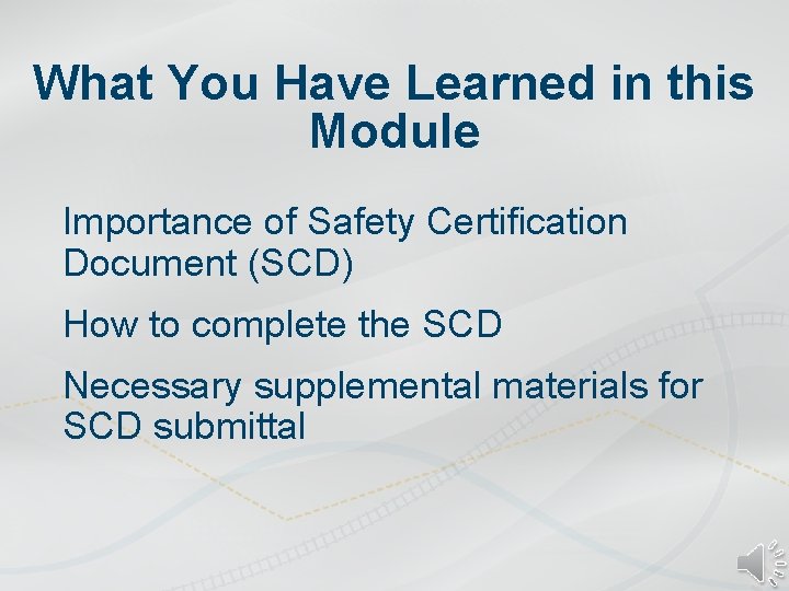 What You Have Learned in this Module Importance of Safety Certification Document (SCD) How