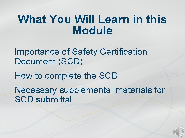What You Will Learn in this Module Importance of Safety Certification Document (SCD) How
